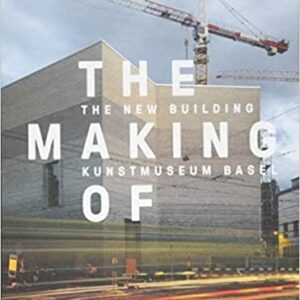 Kunstmuseum Basel - The Making of the New Building